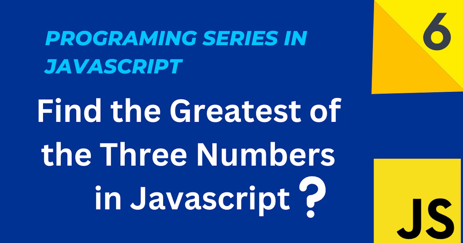 Find the Greatest of the Three Numbers in Javascript