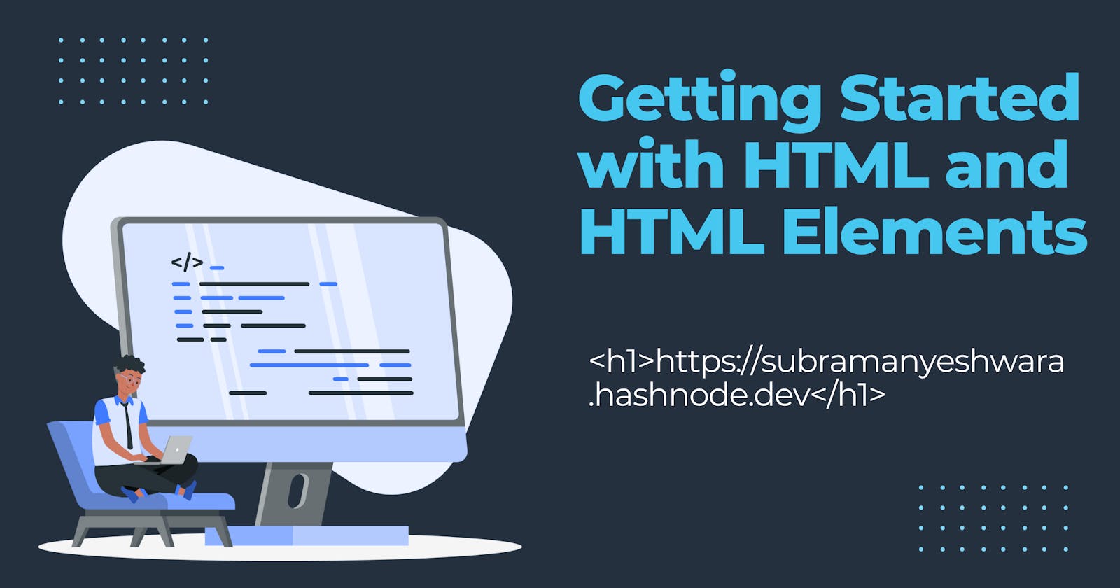 Getting Started with HTML and HTML Elements...!