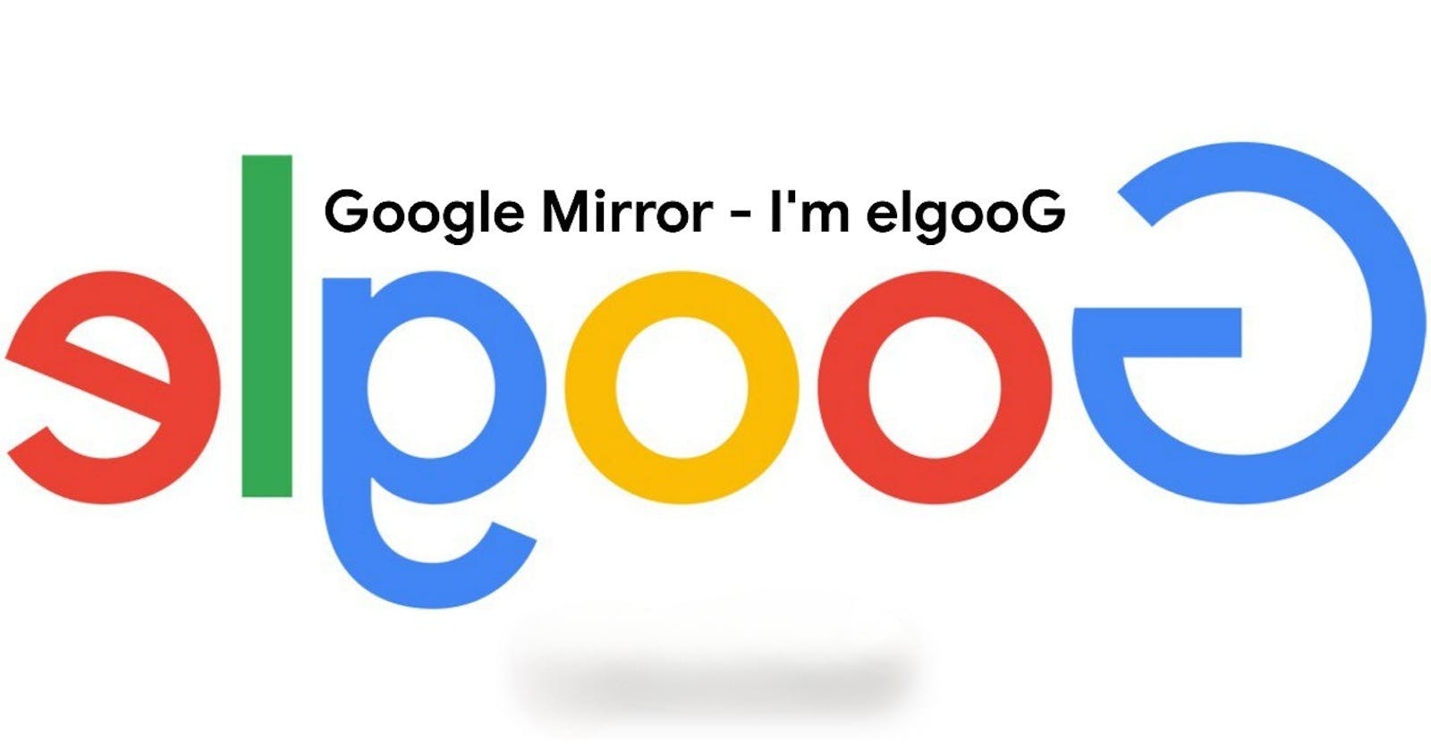 Google Mirror - I'm elgooG
