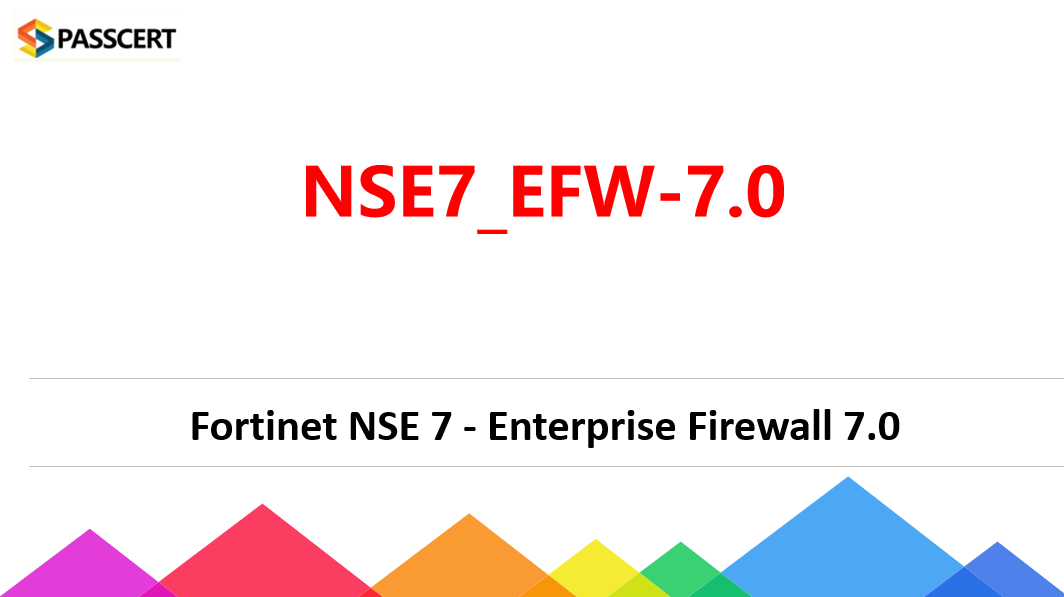 Fortinet NSE 7 - Enterprise Firewall 7.0 NSE7_EFW-7.0 Dumps