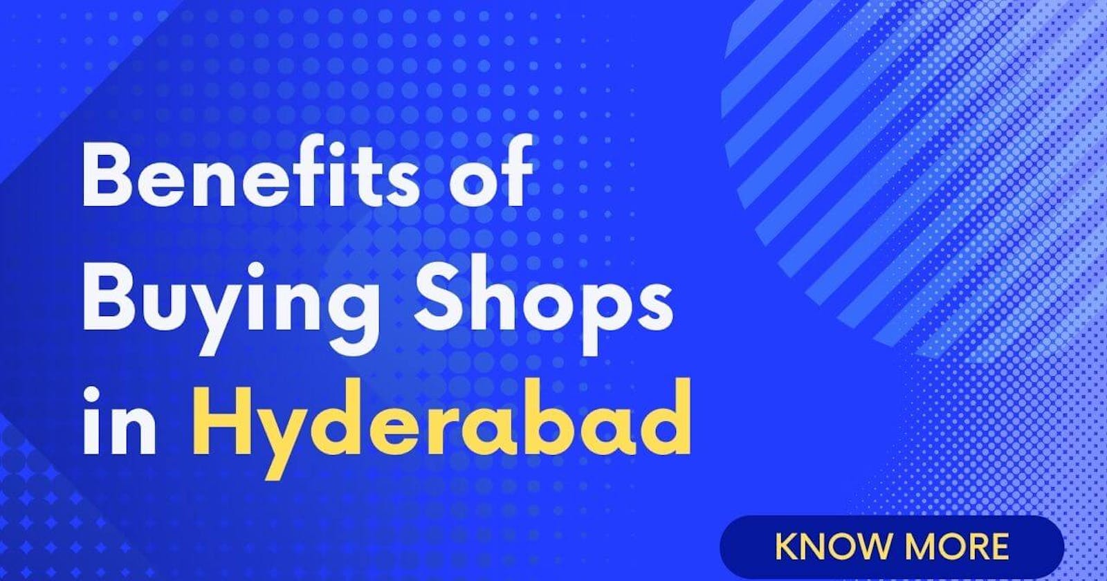 Benefits of Buying Shops in Hyderabad
