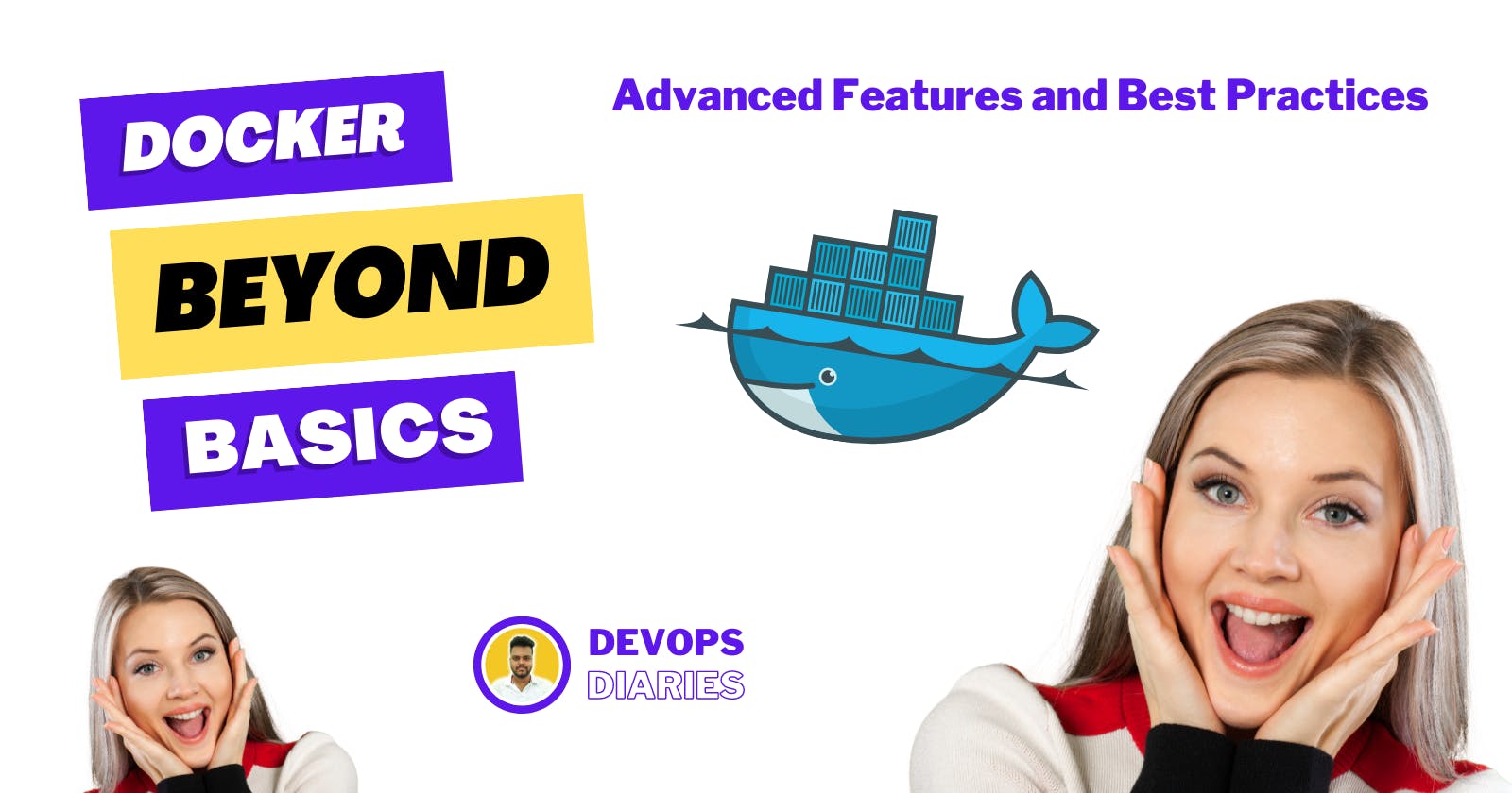 Docker Beyond the Basics: Advanced Features and Best Practices