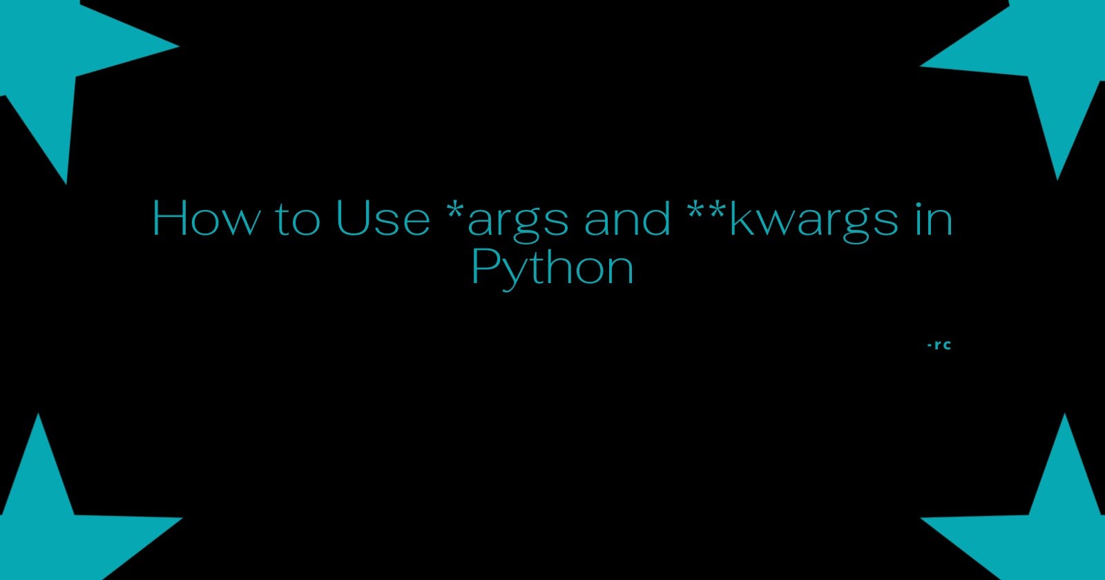 How to Use *args and **kwargs in Python?