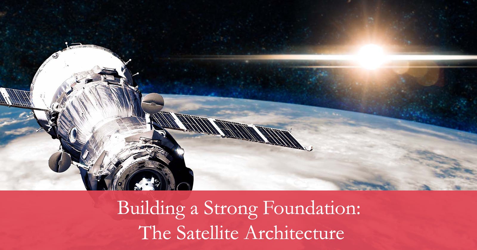 Building a Strong Foundation: The Satellite Architecture