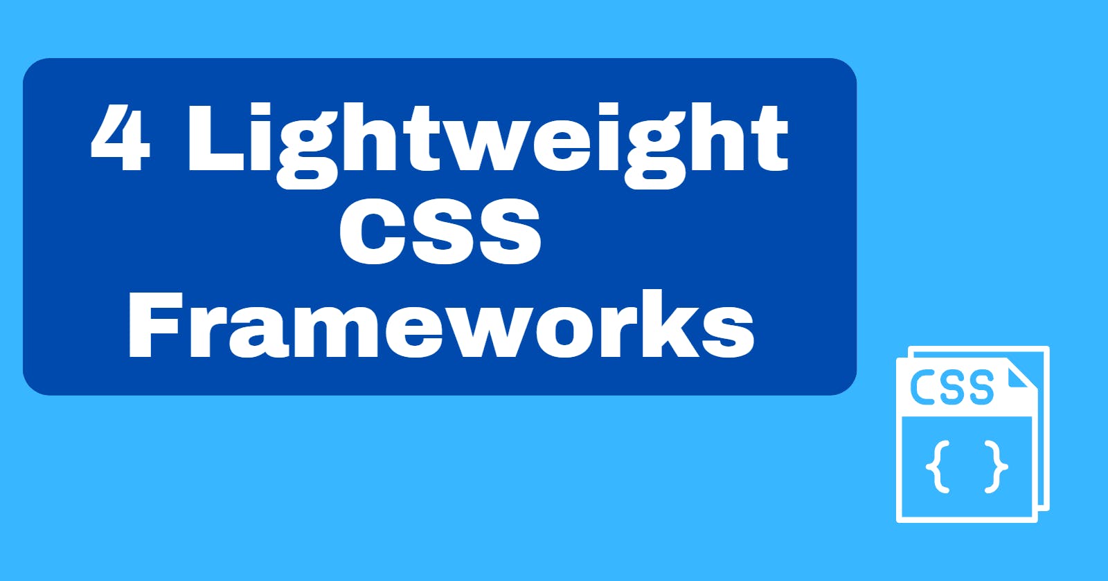 Starting a New Side Project? Here Are 4 Lightweight CSS Frameworks to Get up and Running.