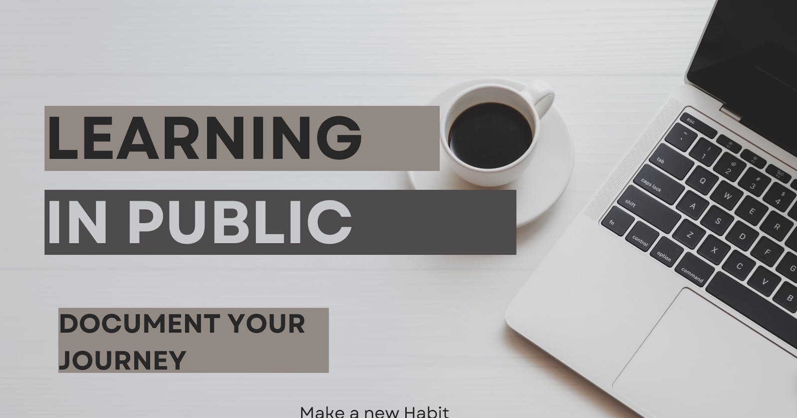 Accelerate your journey with a Good Habit of Learning in Public - My first Blog.
