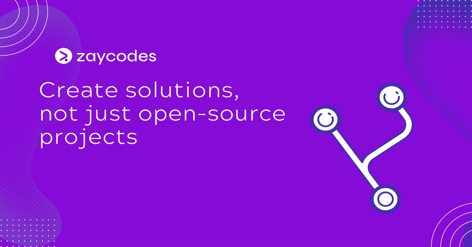 Create solutions, not just open-source projects