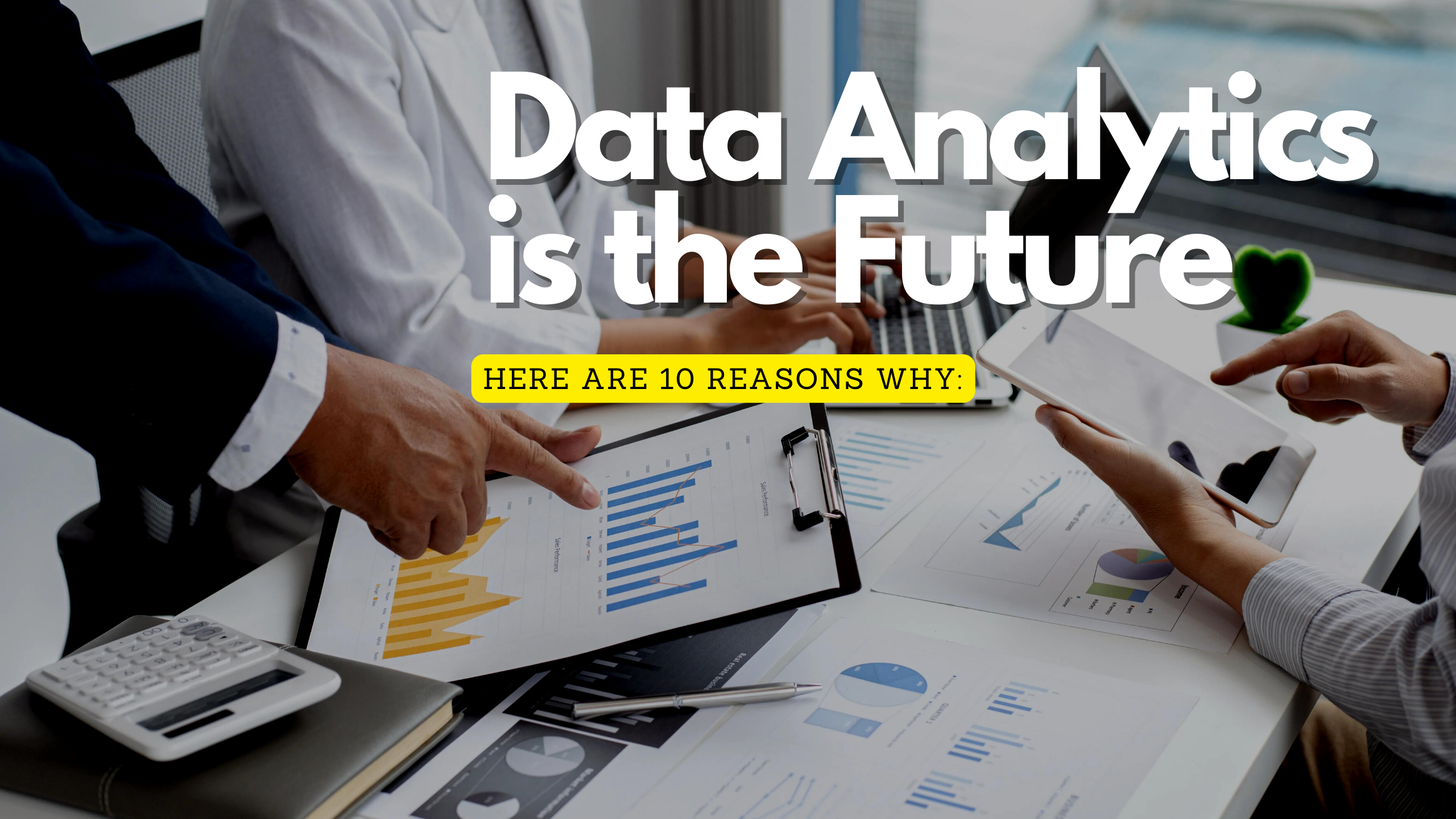 10 Reasons Why I think: Data Analytics Is The Future