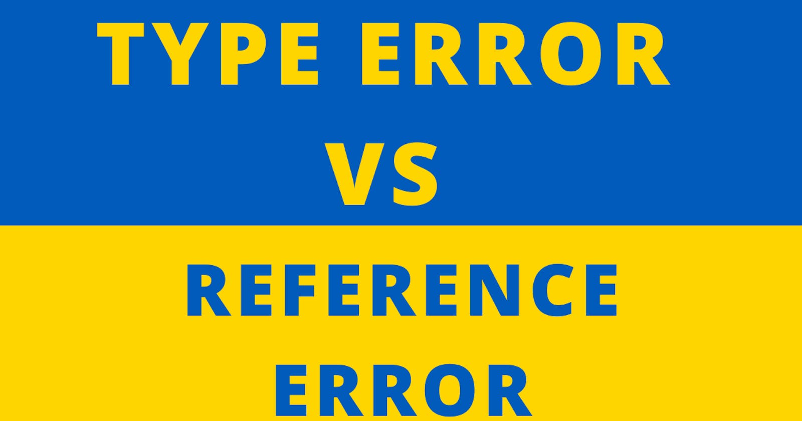 Type Error  vs Reference Error