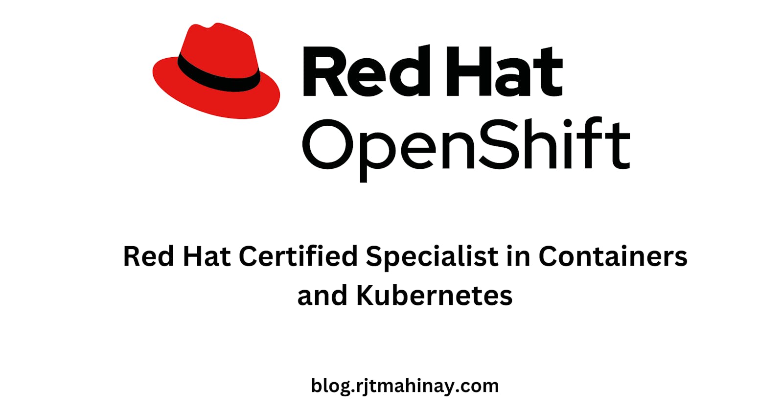 Taking Red Hat Certified Specialist in Containers and Kubernetes (EX180)