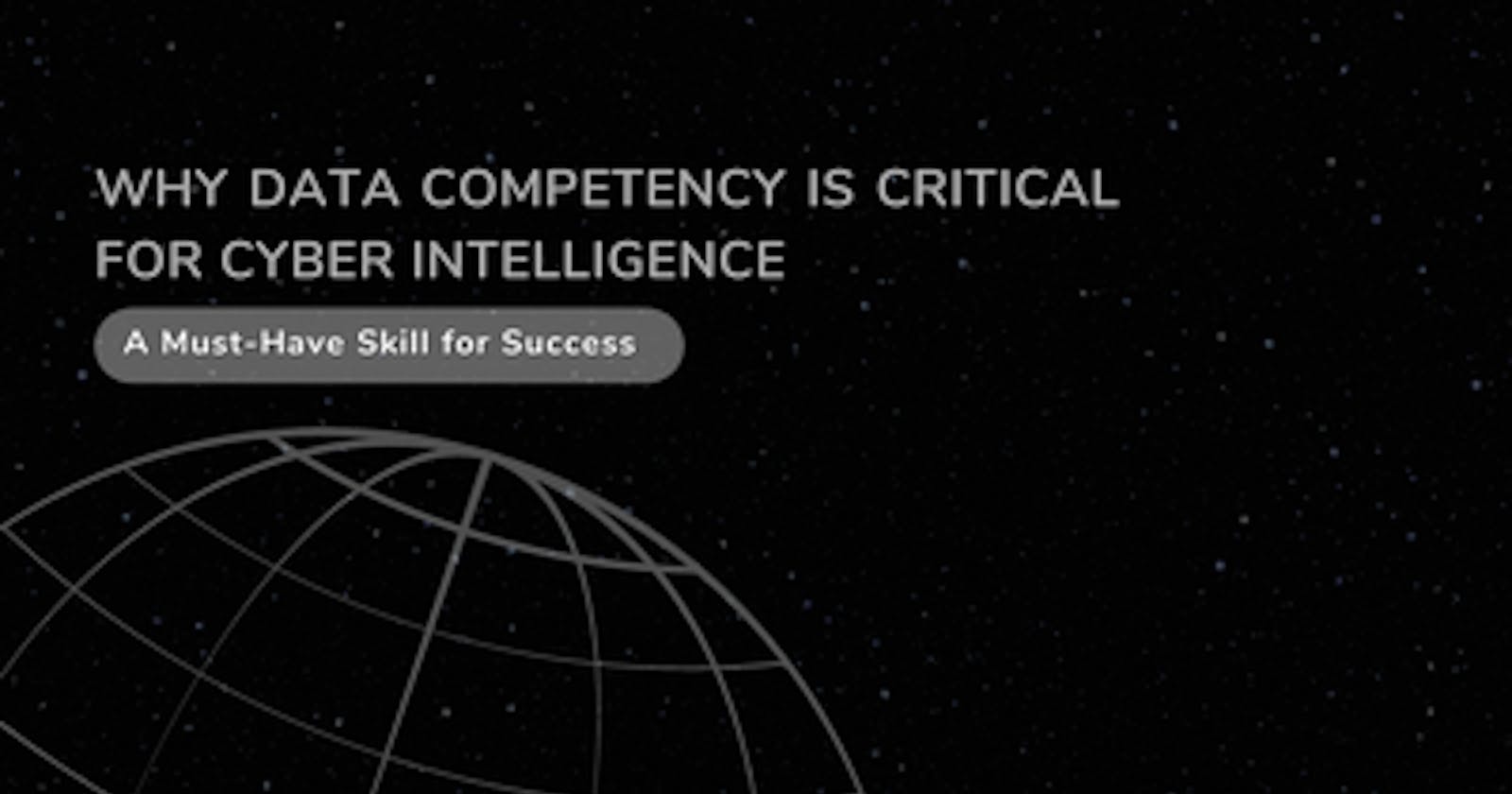 Why Data Competency Is Critical for Cyber Intelligence