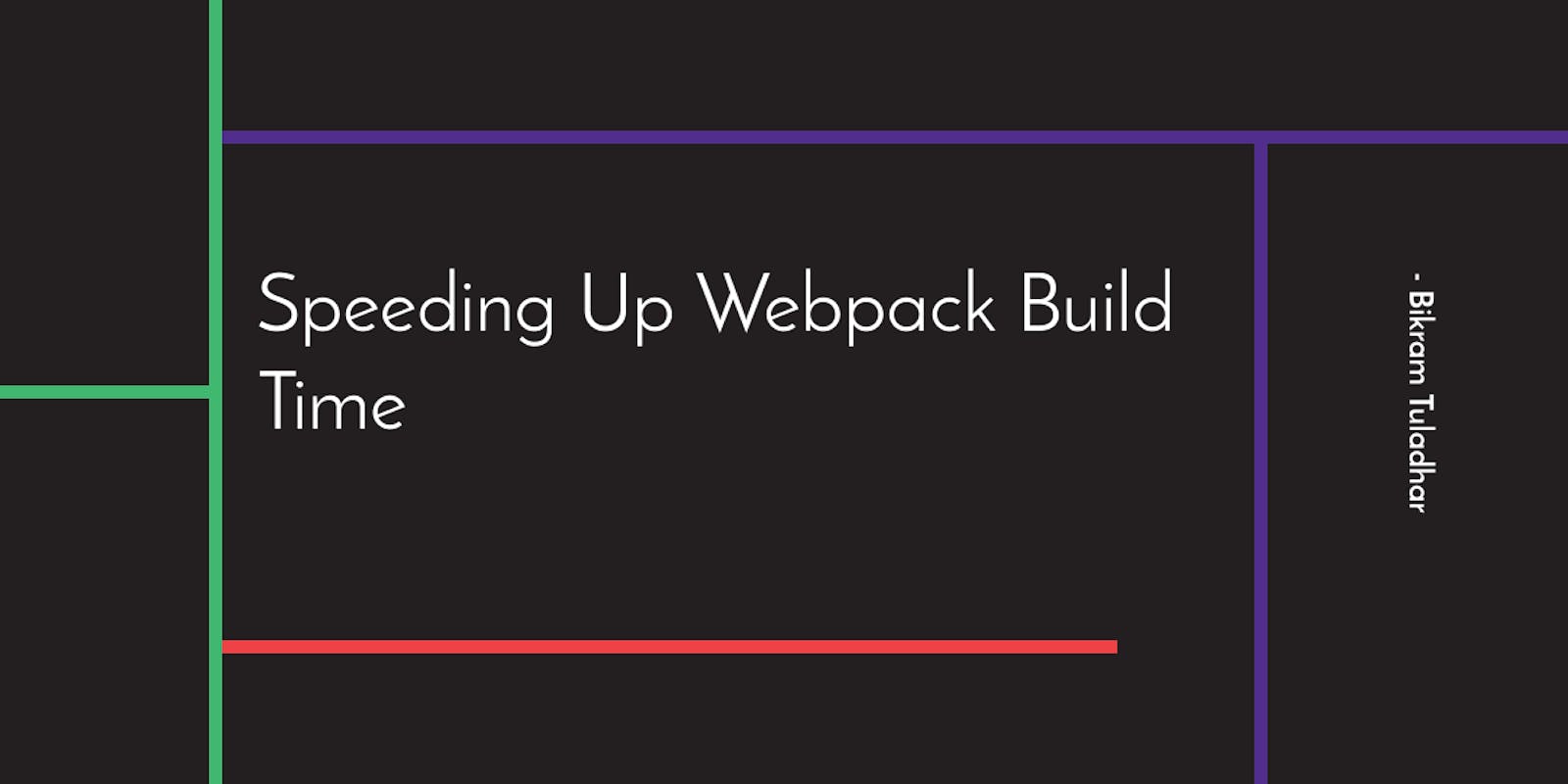 Speeding Up Webpack Build Time