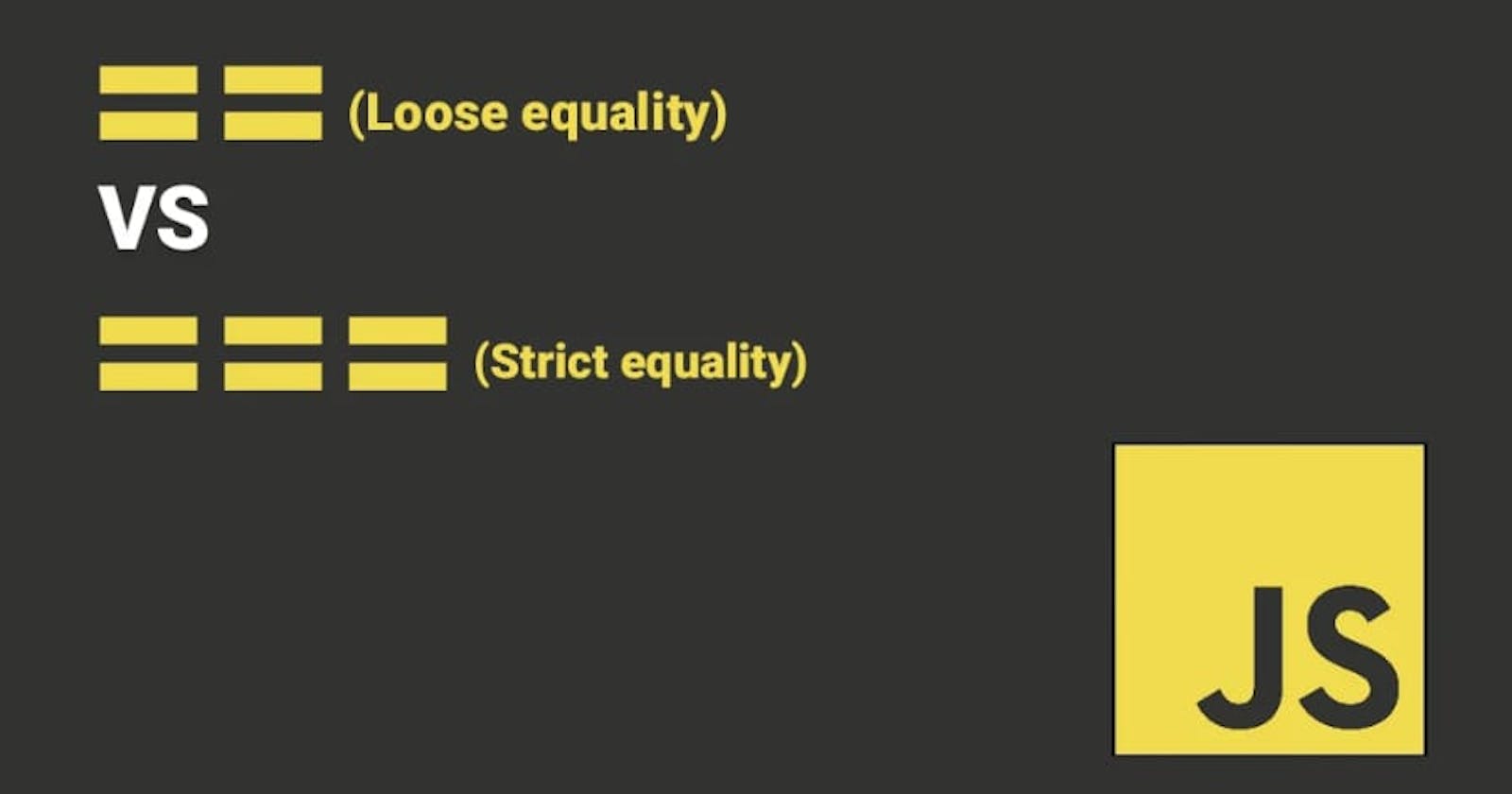 == and === /  Loose equality and Strict Equality operators