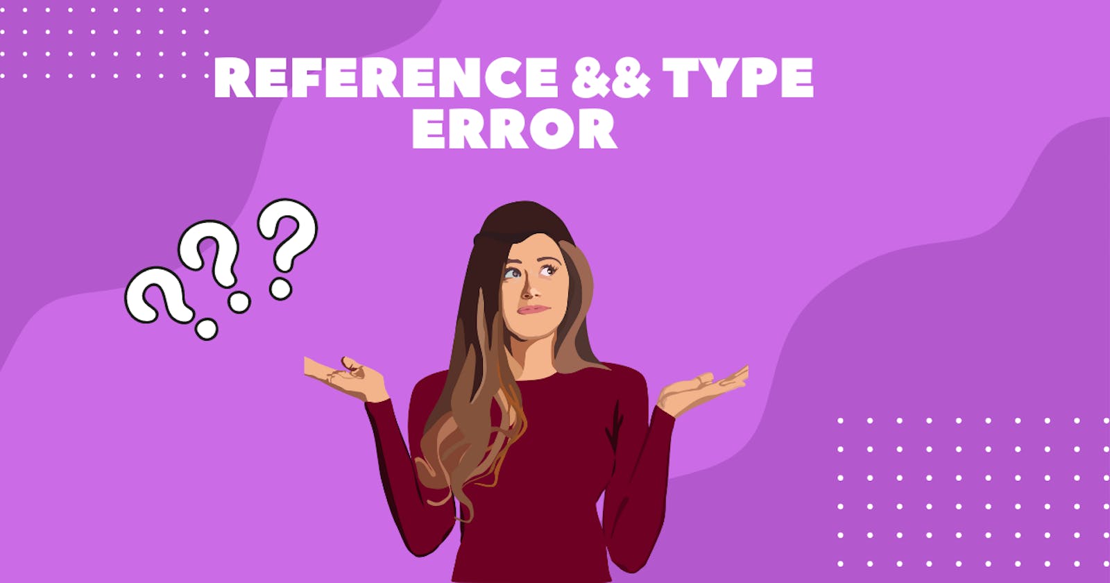 Reference Error & Type Error