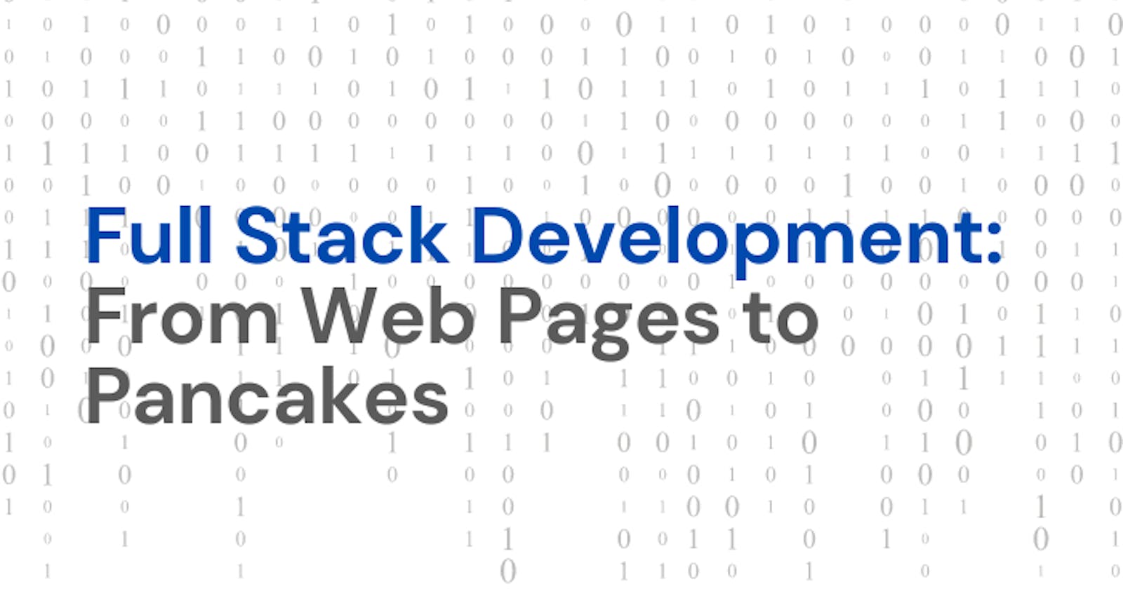 Full Stack Development: From Web Pages to Pancakes