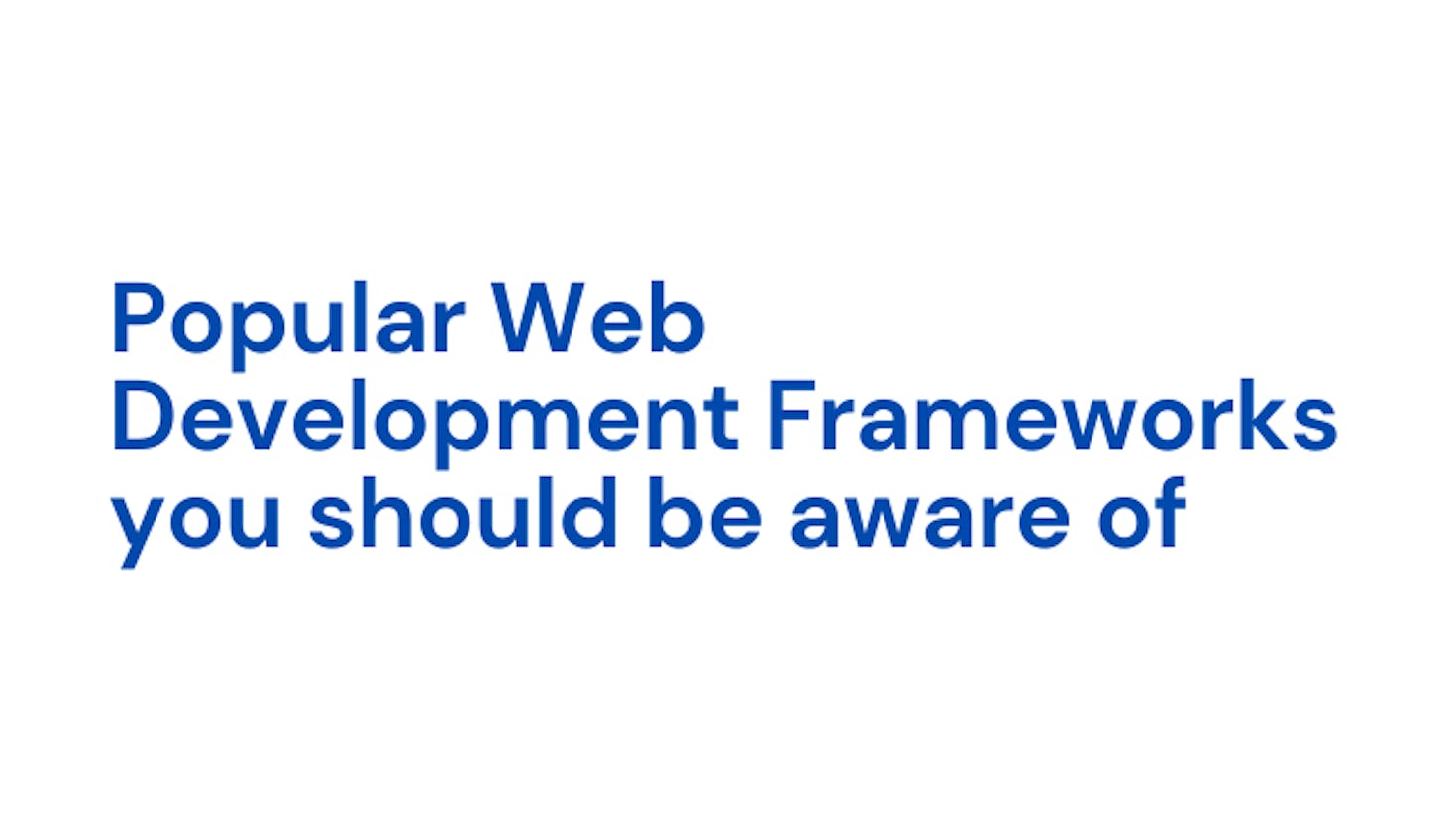 Popular Web Development Frameworks you should be aware of