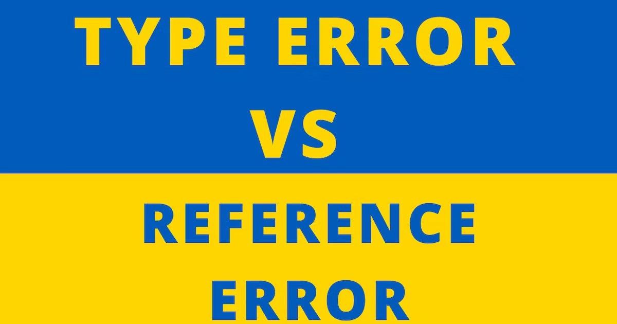 ReferenceError  and TypeError