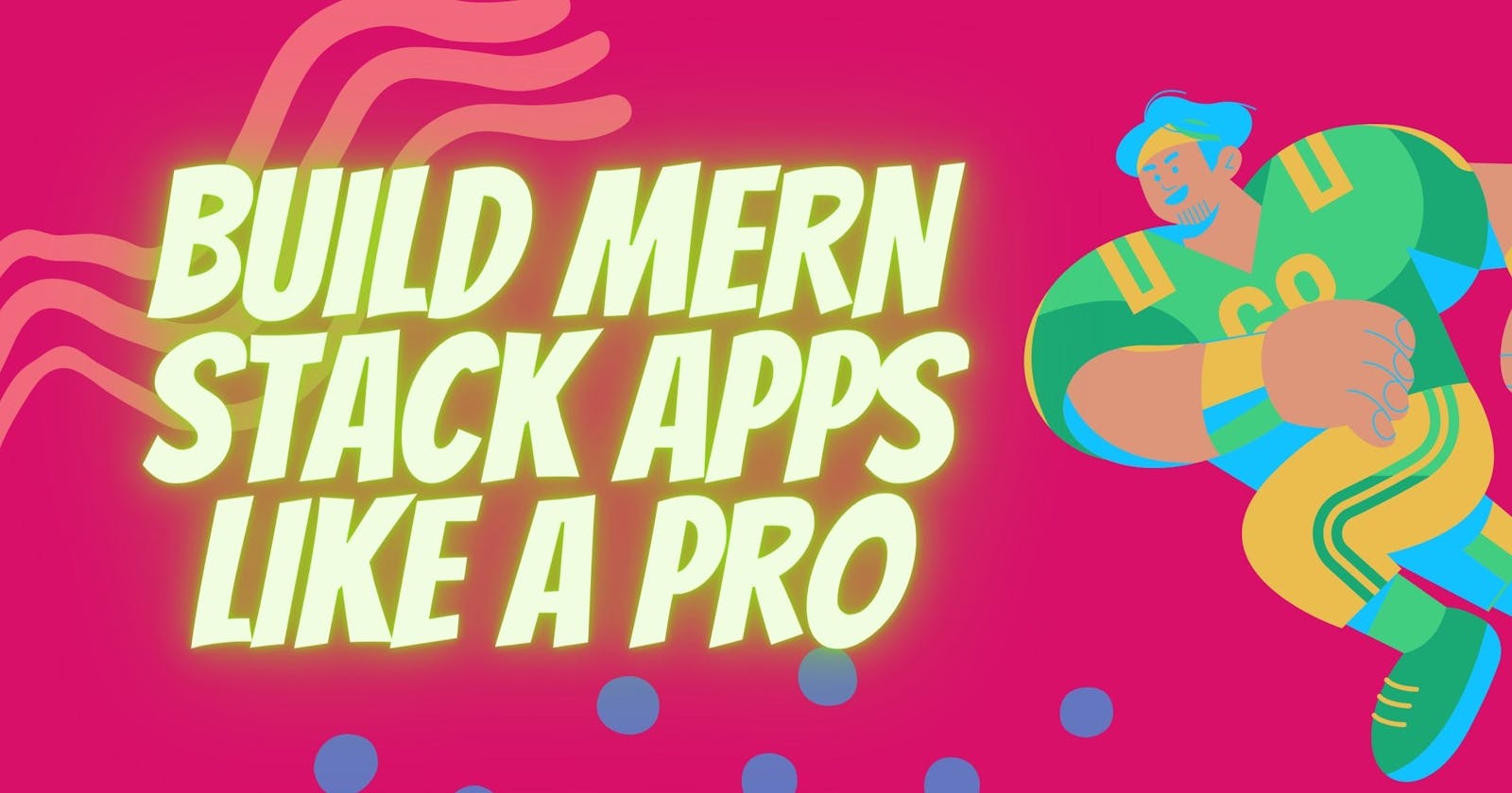 Build MERN applications like a pro
