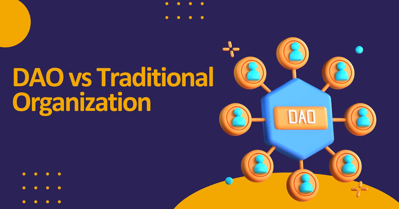 DAO vs Traditional Organization – Pros, Cons, and More