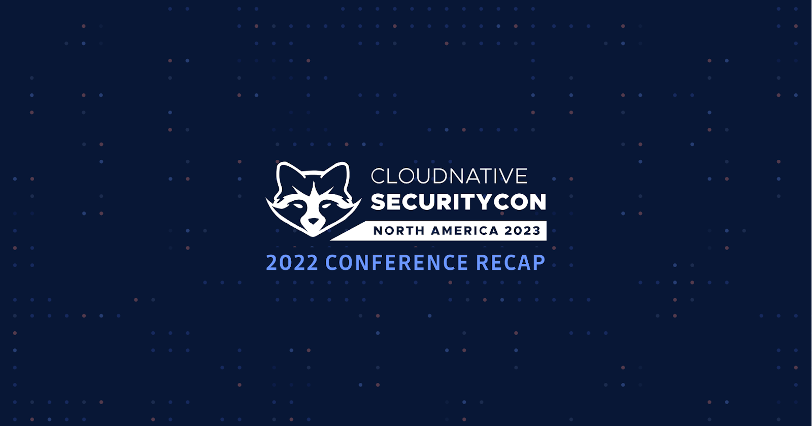 CloudNativeSecurityCon 2023: A Unique Community Event Focused On The Future Of Open Source and Cloud Native Security