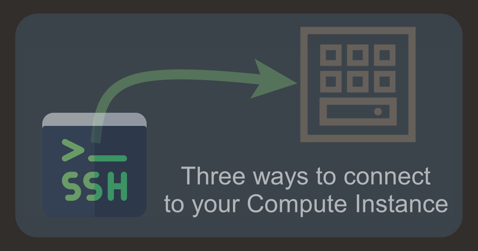 Three ways to connect to your Compute Instance