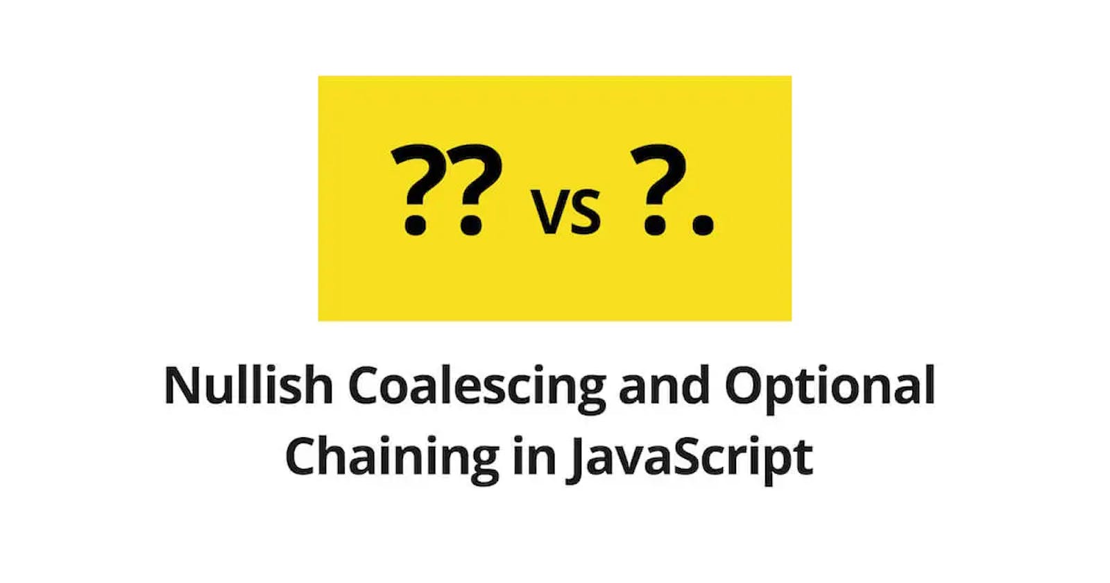 JavaScript's Nullish Coalescing and Optional Chaining, Explained