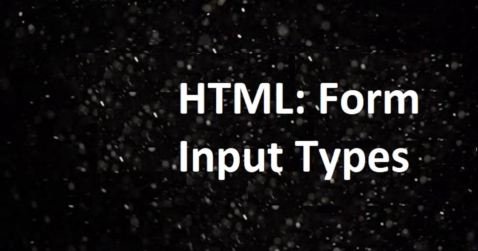 HTML: Form Input types