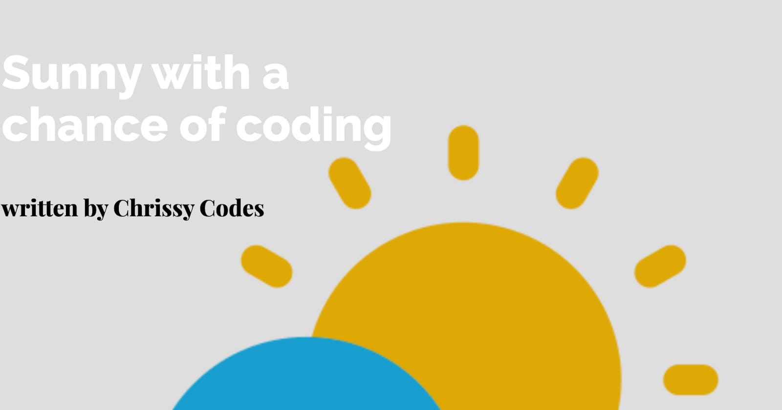 Sunny with a Chance of Coding