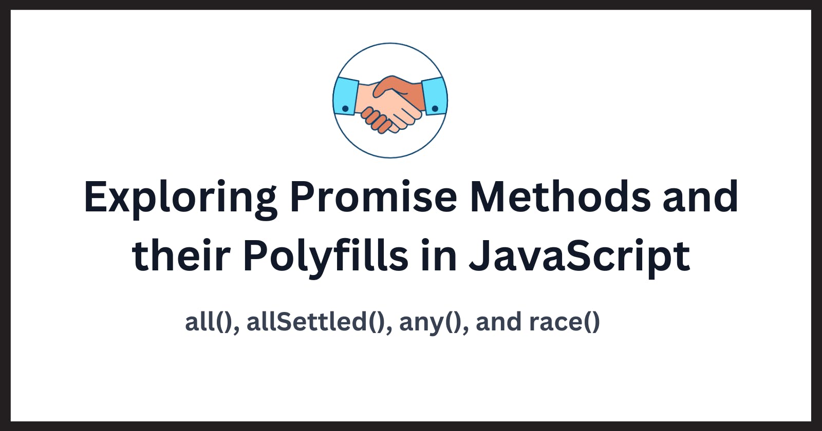 Exploring Promise Methods and their Polyfills in JavaScript: all(), any(), allSettled() and race()