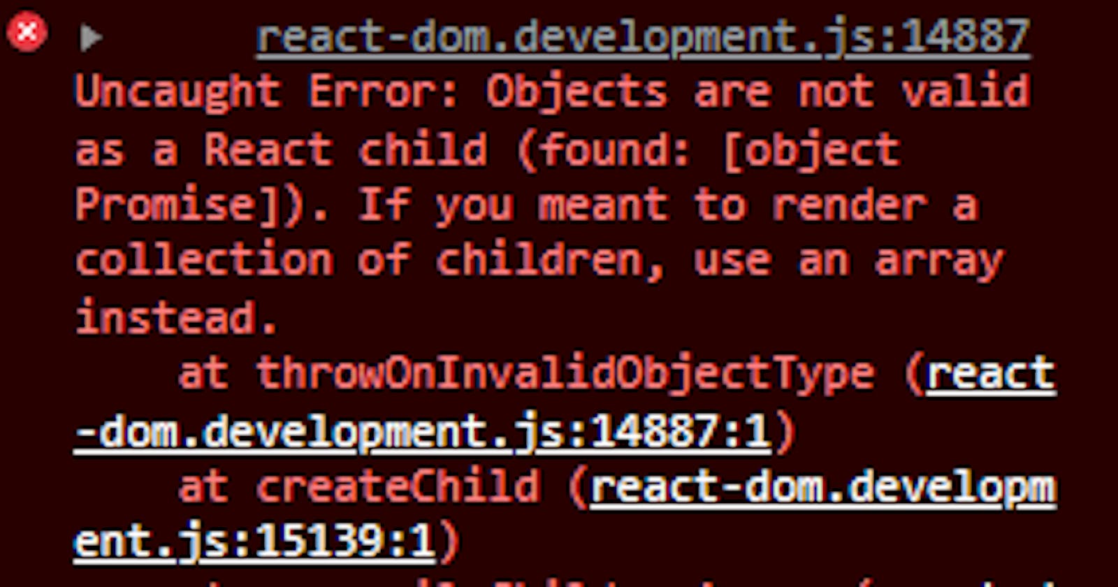 How I Fix "Error: Objects are not valid as a React child (found: [object Promise])