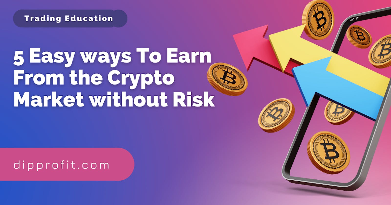5 Easy Ways To Earn From The Cryptocurrency Market Without Risk