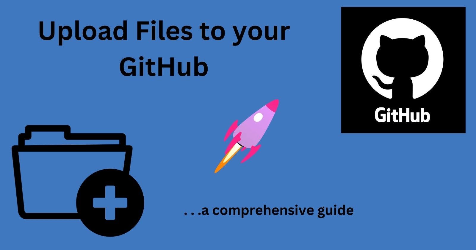 Upload files to Github - a comprehensive guide