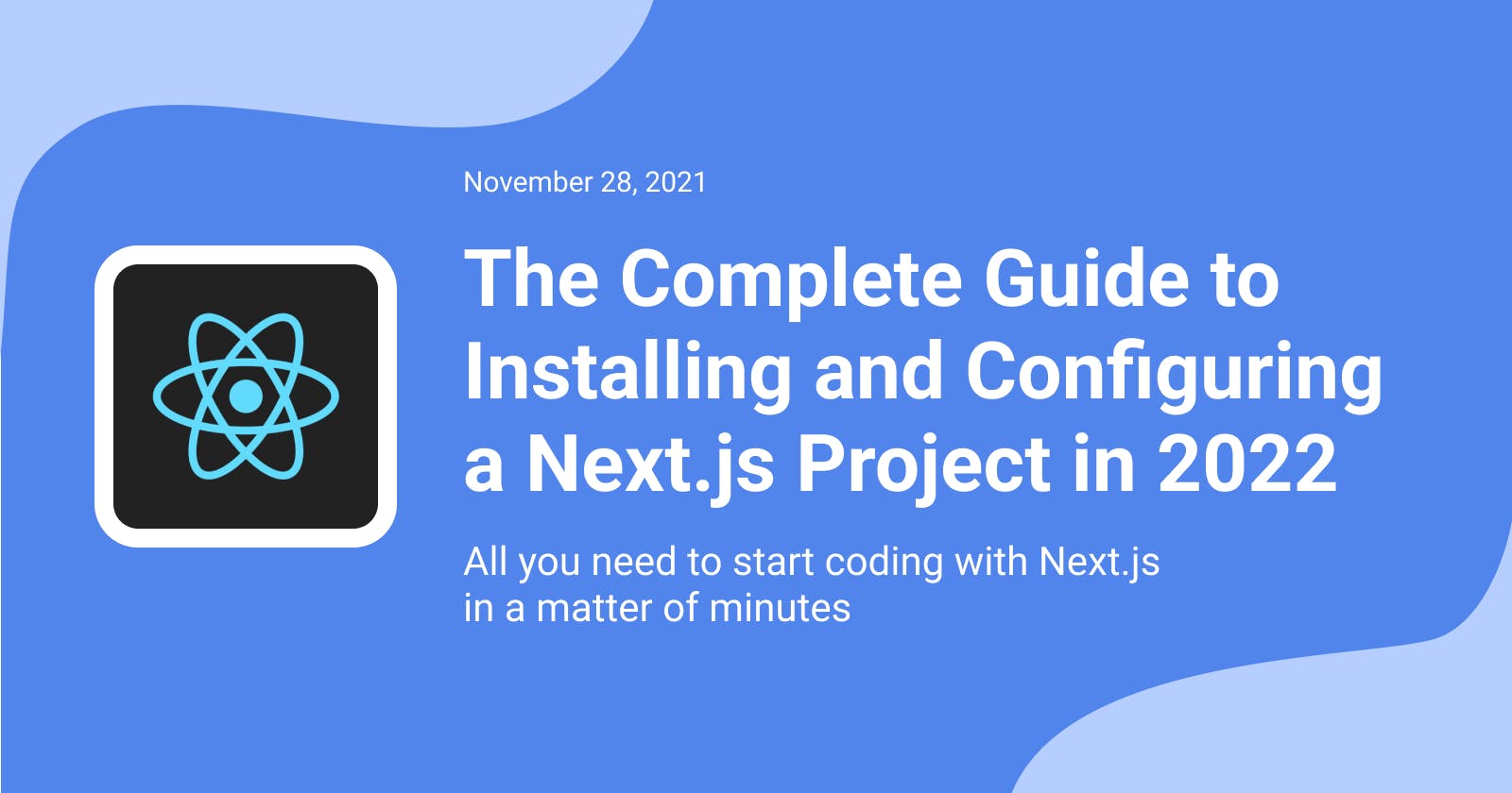 The Complete Guide to Installing and Configuring a Next.js Project in 2022