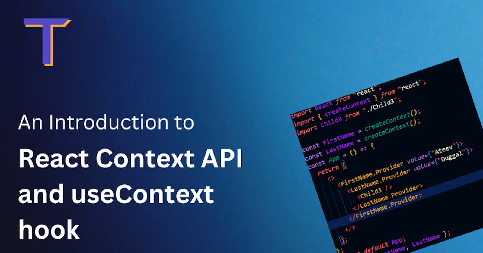 A guide to React Context API and useContext hook.
