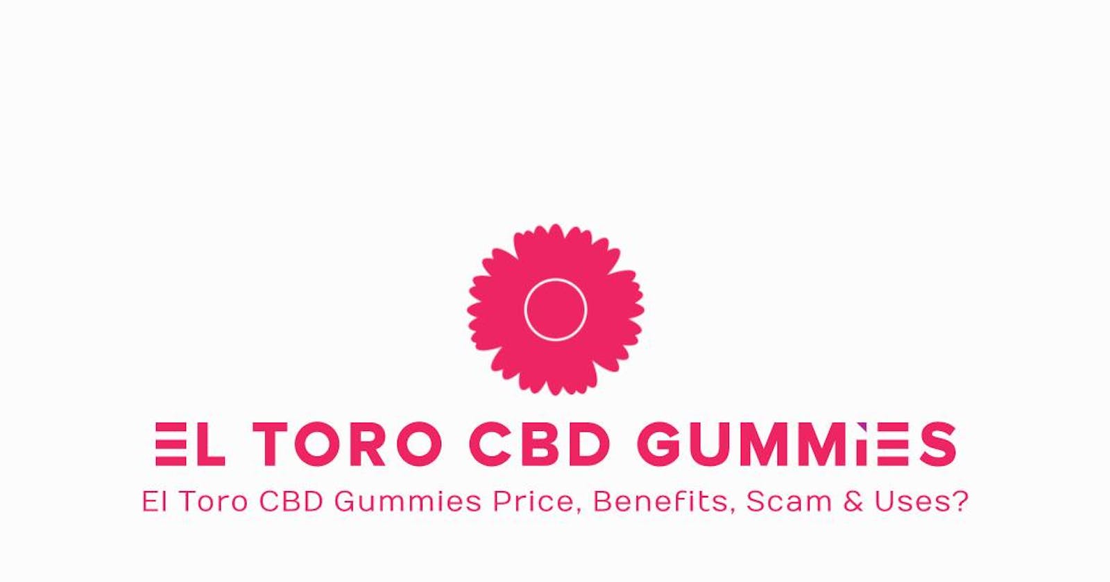 El Toro Cbd Gummies Reviews