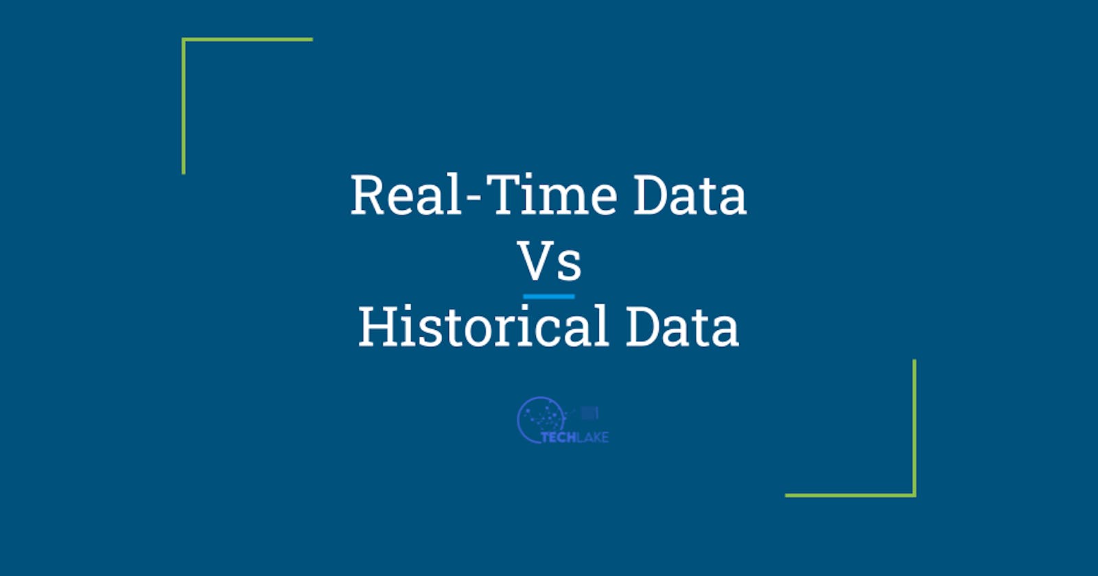 Real-Time Data  vs Historical Data