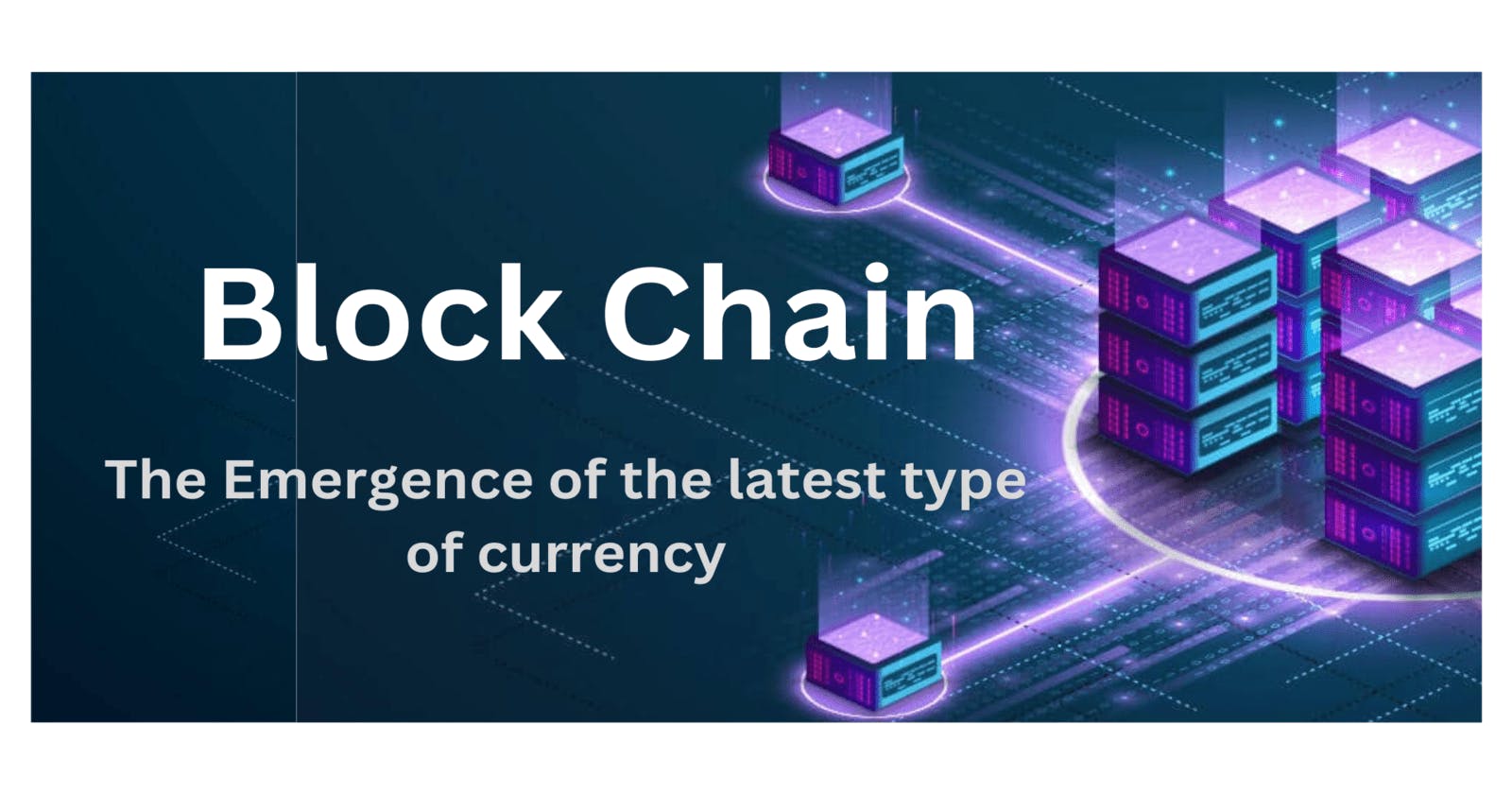 Block Chain - The Emergence of the latest type of currency