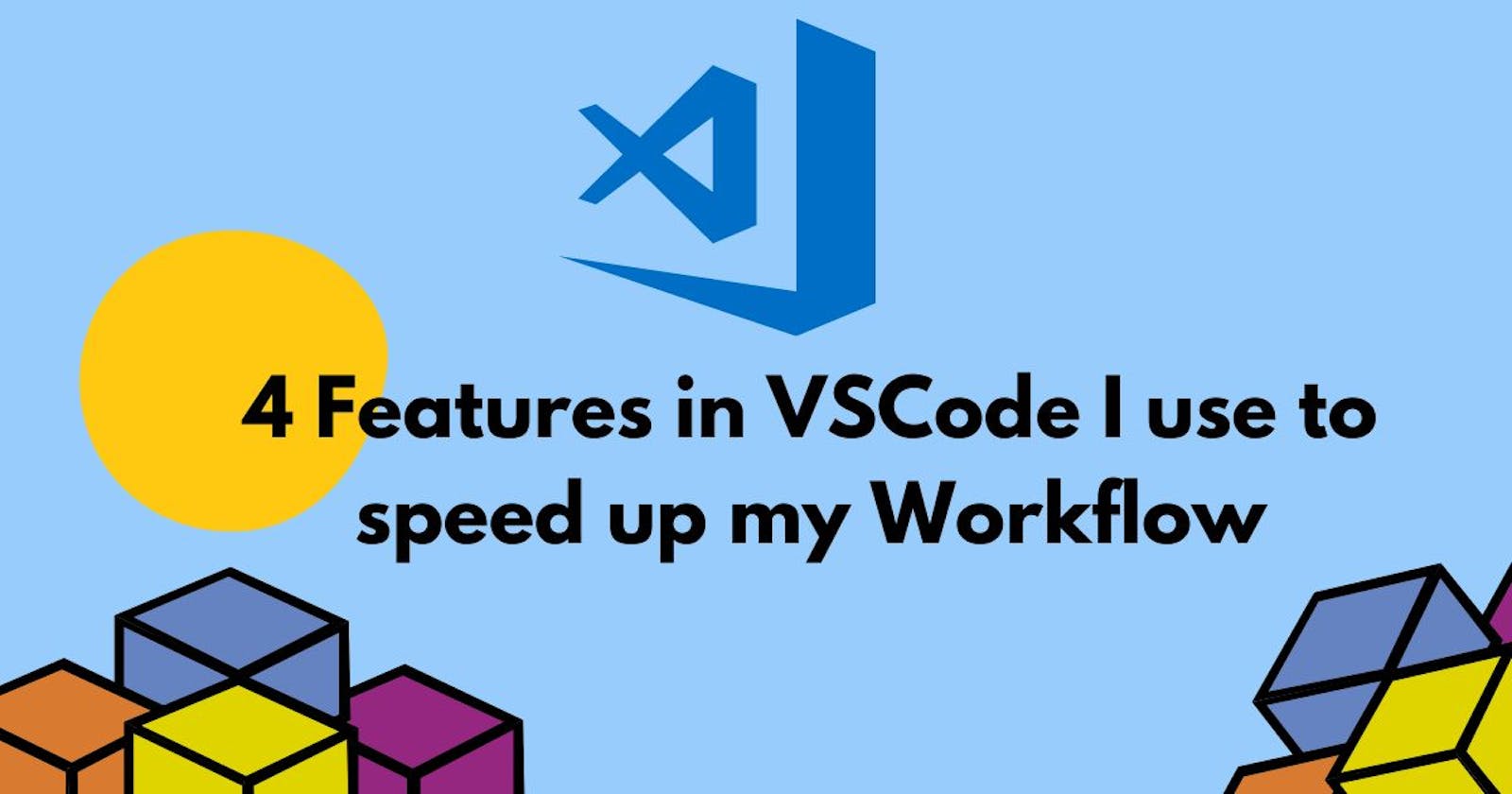 4 Features in VSCode I use to speed up my Workflow