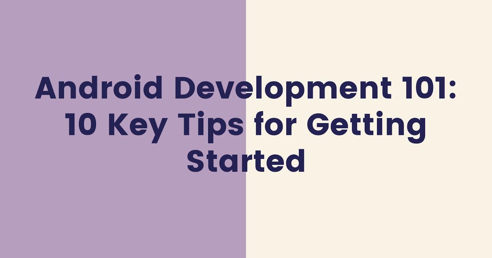Android Development 101: 10 Key Tips for Getting Started with Android Development