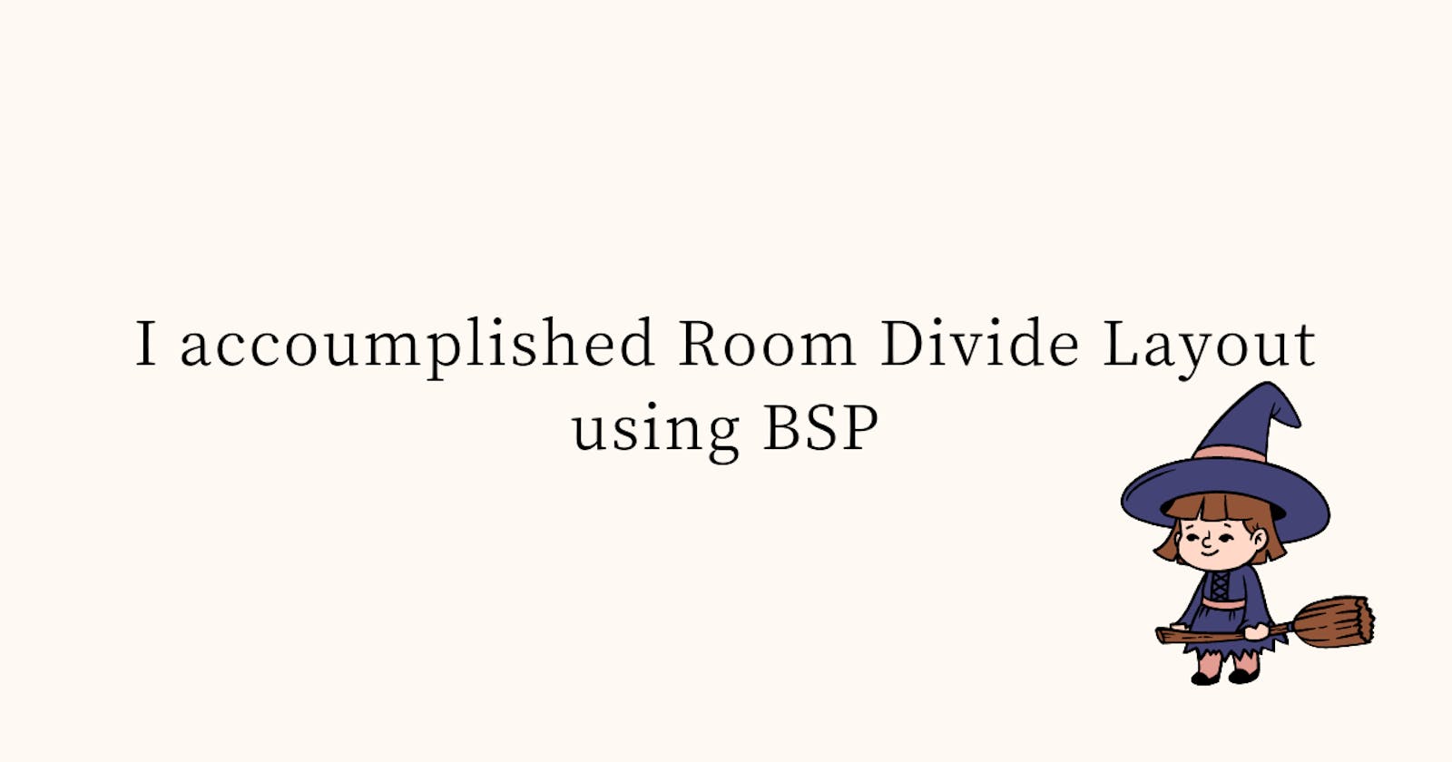 I accoumplished Room Divide Layout using BSP