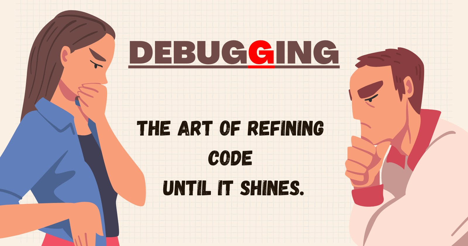 Debugging: The Art of Refining Code until it Shines