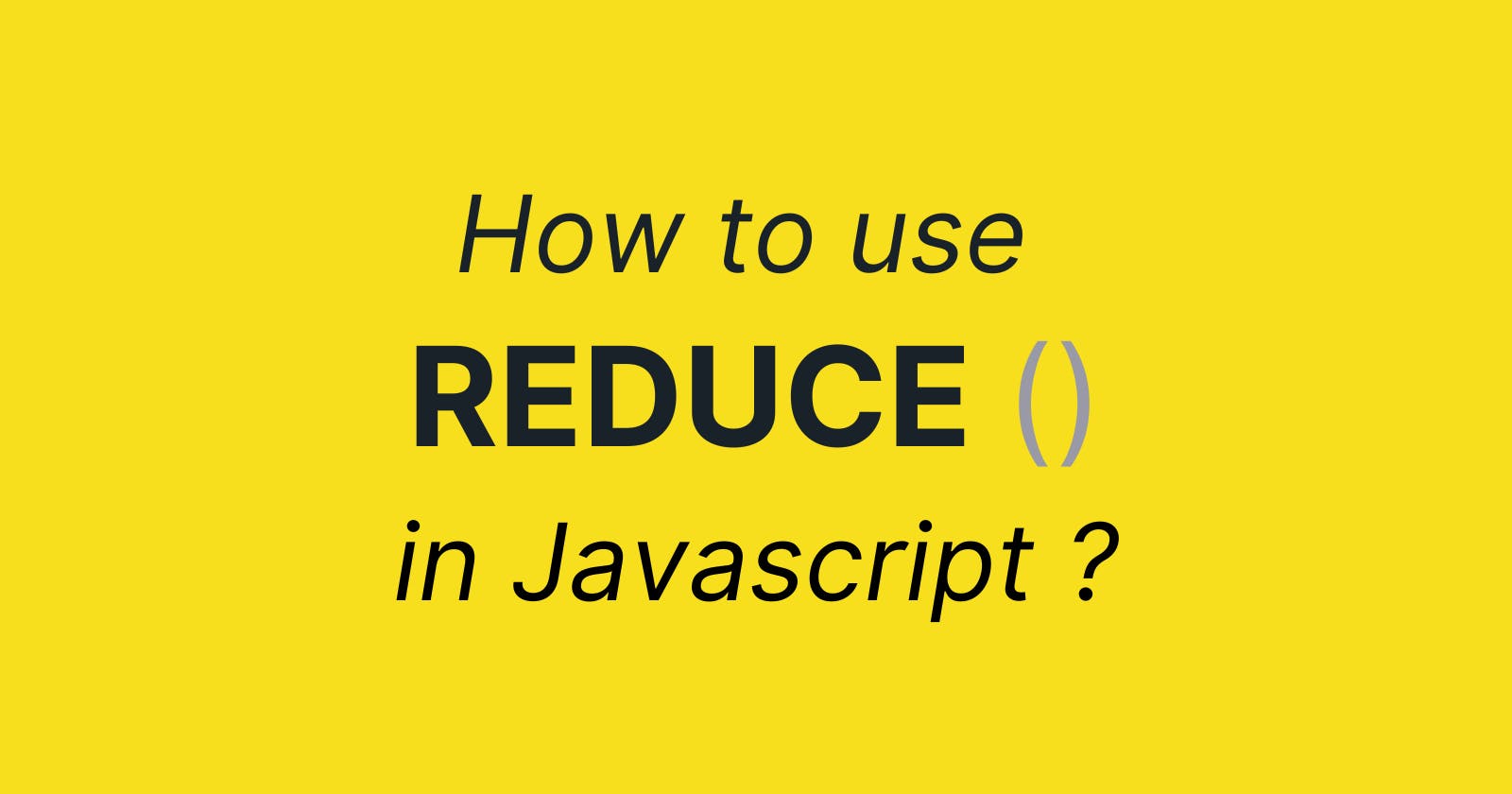 How to use Reduce in JavaScript?
