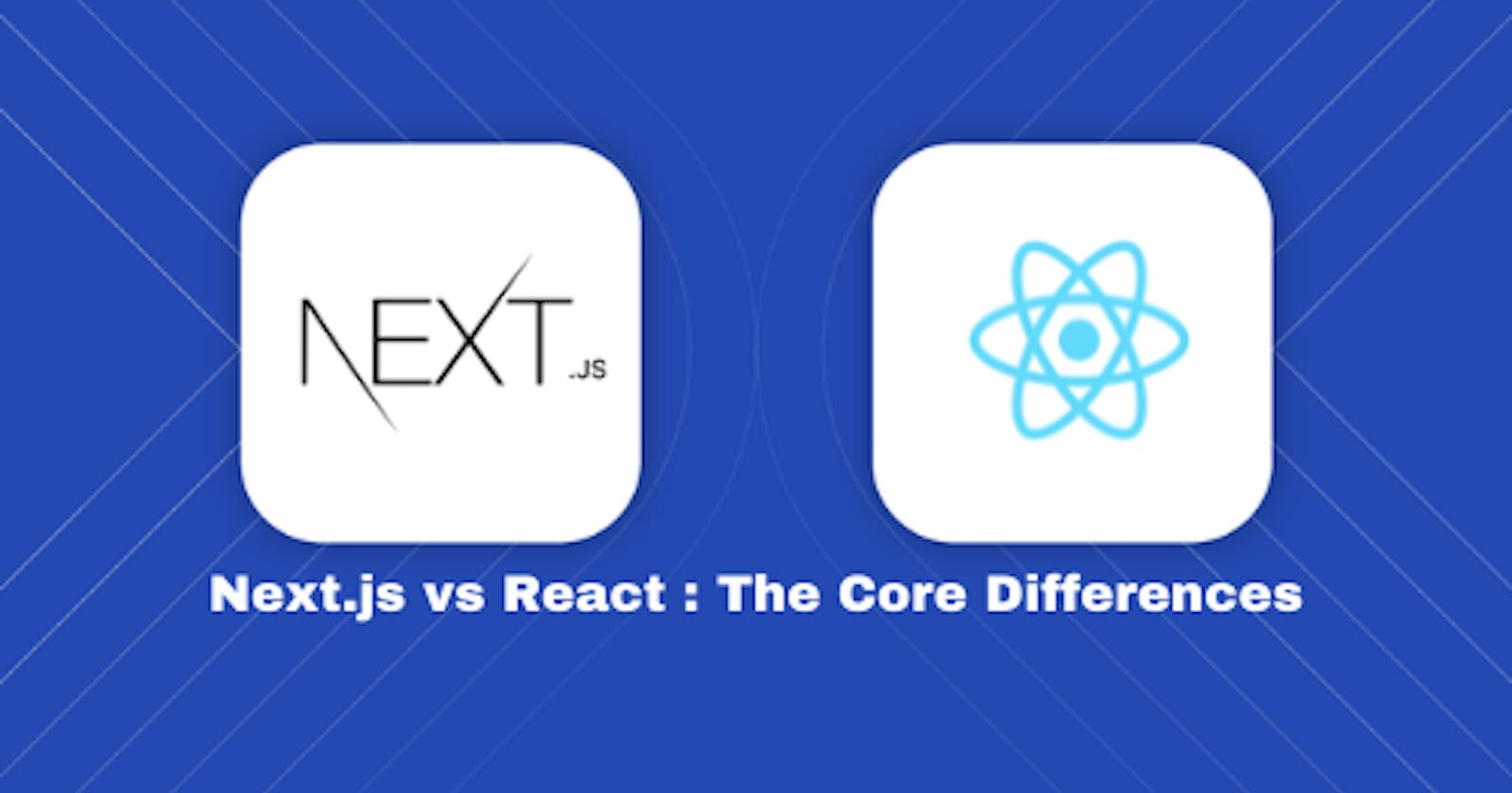 Next.js Vs React.js: Differences, Similarities, and When to Choose Each Framework