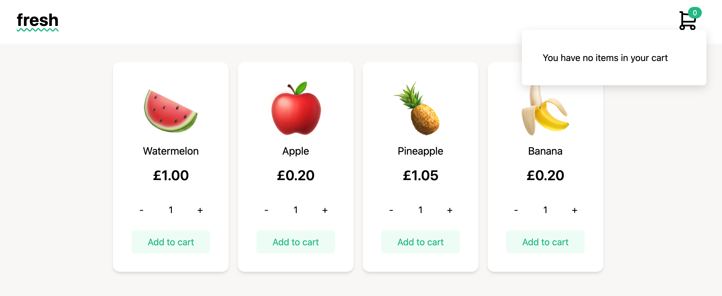 Screenshot of the starter project. It's a simple fruit shop called "fresh". There are four products on screen: Watermelon (1), Apple (0.20), Pineapple (1.05) and Banana (0.20). Each product has a number representing the quantity and plus and minus buttons to change it. There's also an Add to cart button. The navigation bar has the shop's name "fresh" with a green squiggly underline effect. There is also a shopping cart icon which shows that there are 0 items in the cart. The shopping cart is open and it says "You have no items in your cart".