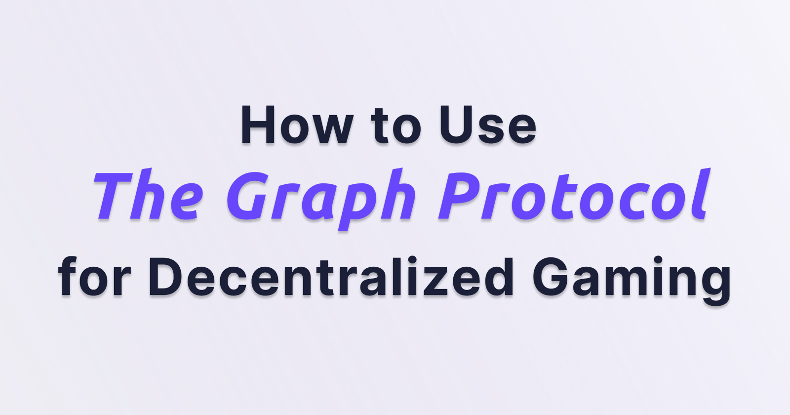 How to Use The Graph Protocol for Decentralized Gaming