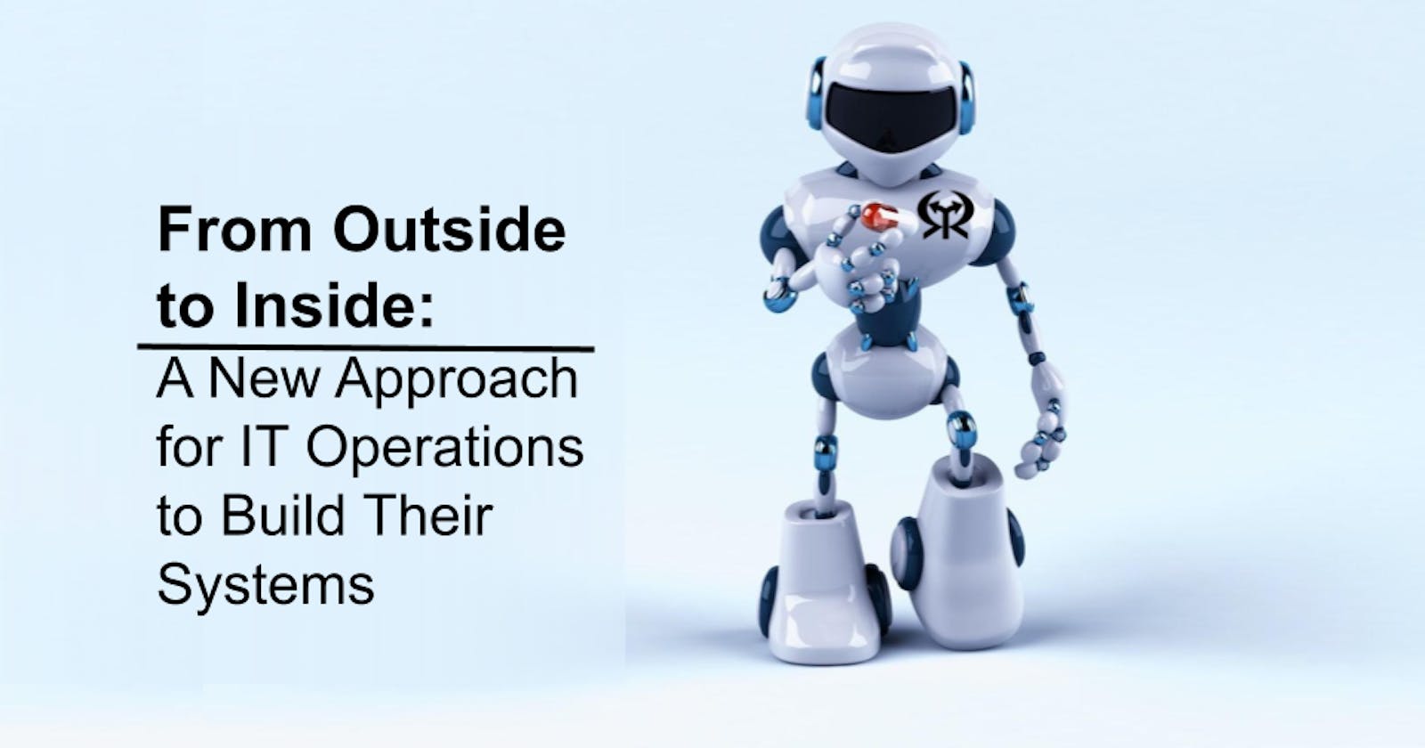 From Outside to Inside: A New Approach for IT Operations to Build Their System