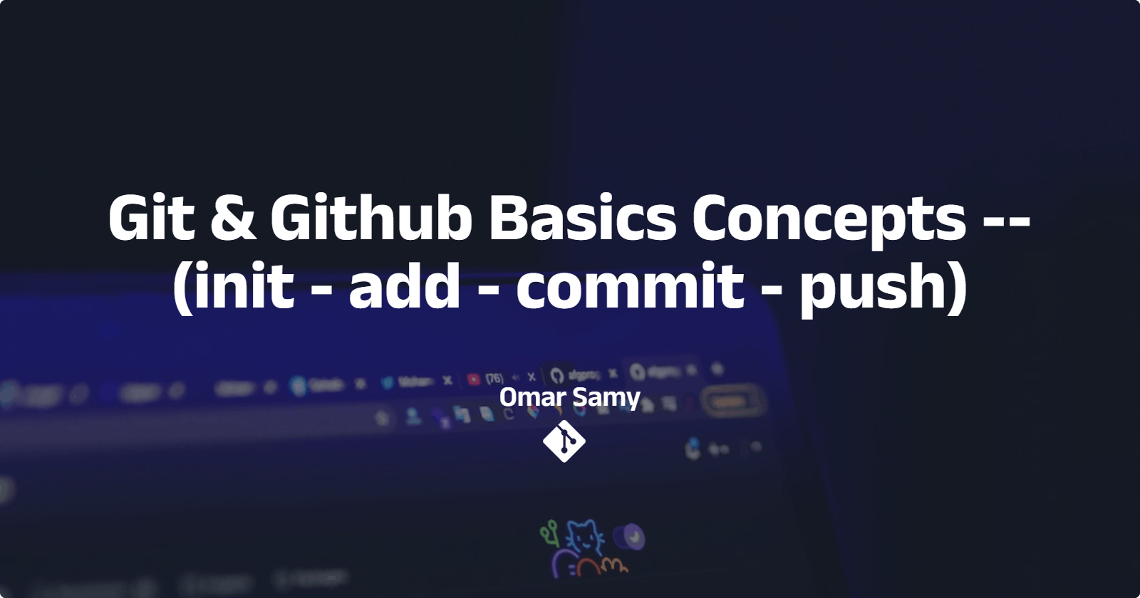 Git & Github
Basics Concepts -- (init - add - commit - push)