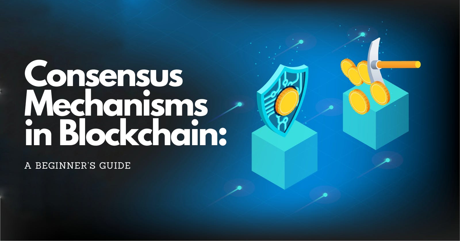 Consensus Mechanisms in Blockchain: A Beginner’s Guide
