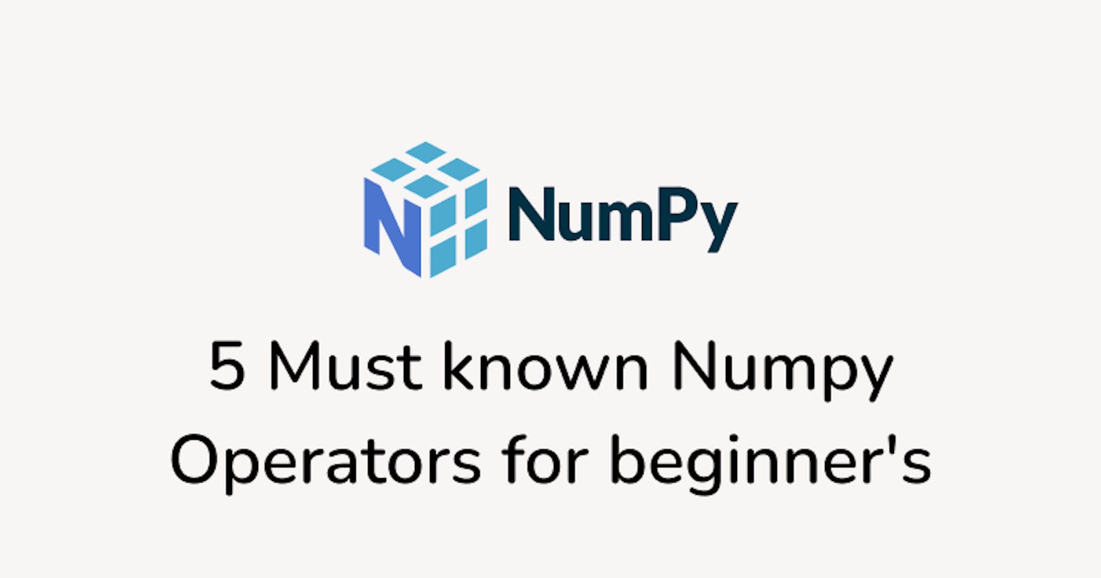 5 Must known  Numpy  Operators for beginner's