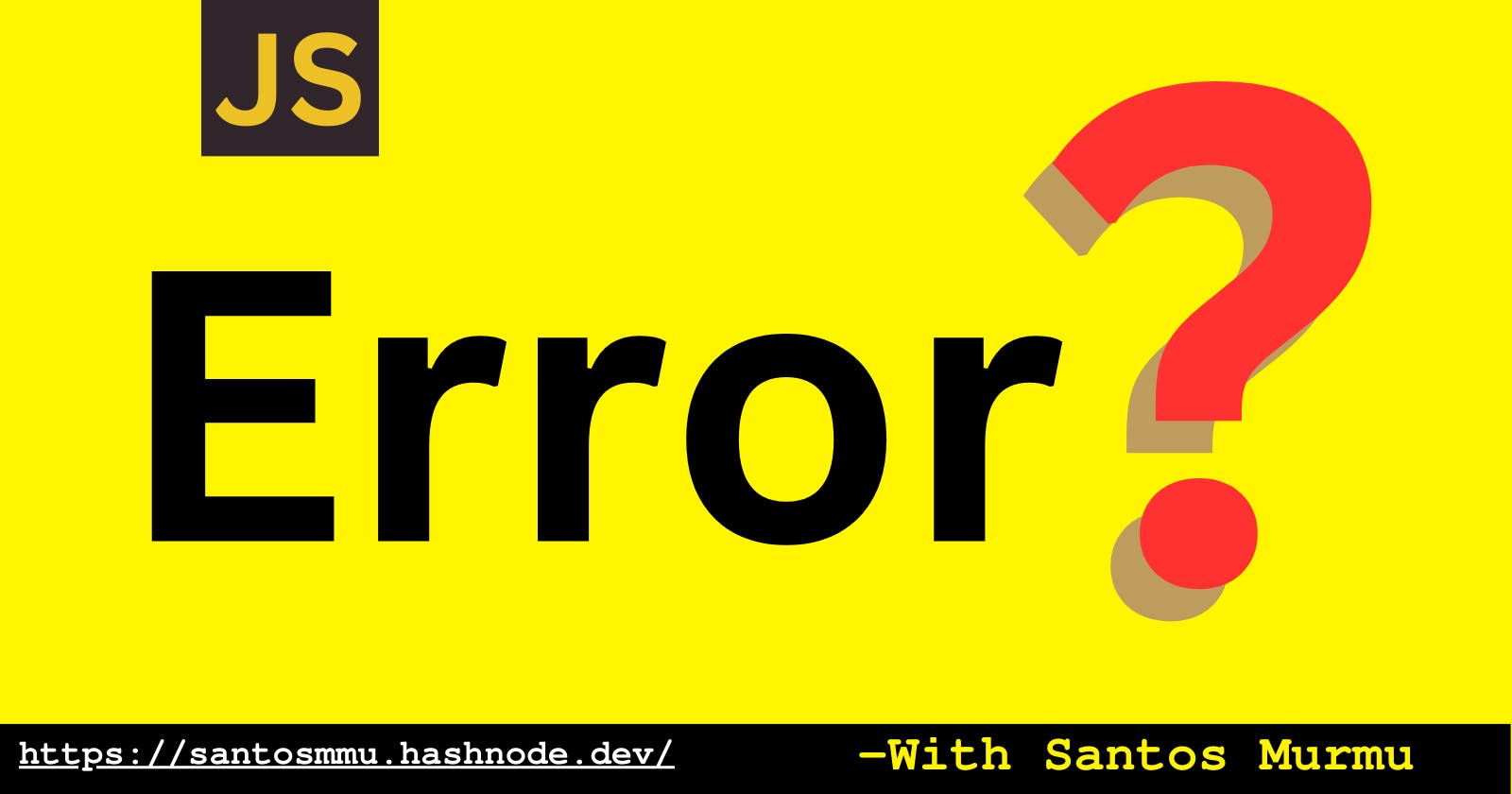 Errors in JavaScript, dedicated to ReferrenceError and Syntax Error.